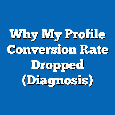 Why My Profile Conversion Rate Dropped (Diagnosis)
