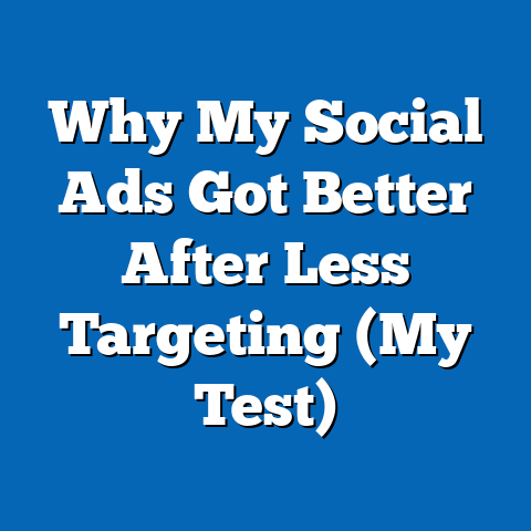 Why My Social Ads Got Better After Less Targeting (My Test)