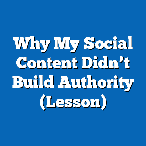 Why My Social Content Didn’t Build Authority (Lesson)