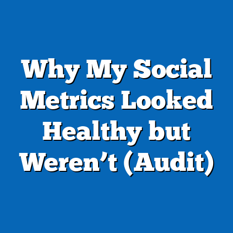 Why My Social Metrics Looked Healthy but Weren’t (Audit)