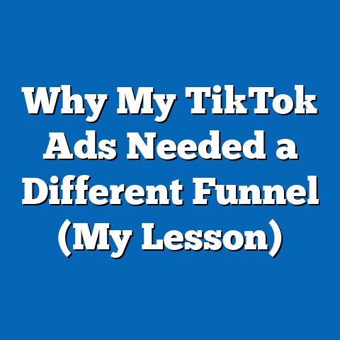 Why My TikTok Ads Needed a Different Funnel (My Lesson)