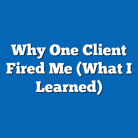 Why One Client Fired Me (What I Learned)