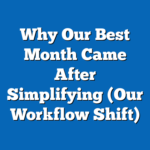 Why Our Best Month Came After Simplifying (Our Workflow Shift)