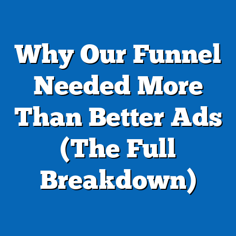 Why Our Funnel Needed More Than Better Ads (The Full Breakdown)