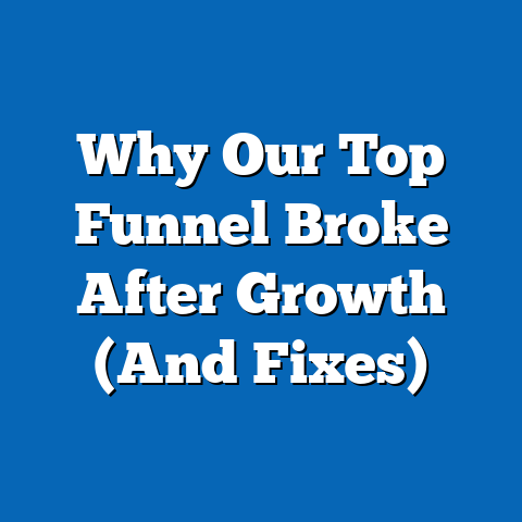 Why Our Top Funnel Broke After Growth (And Fixes)
